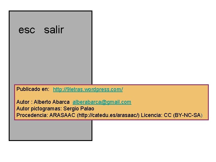 esc salir Publicado en: http: //9 letras. wordpress. com/ Autor : Alberto Abarca alberabarca@gmail. esc salir Publicado en: http: //9 letras. wordpress. com/ Autor : Alberto Abarca alberabarca@gmail.