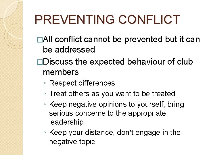 PREVENTING CONFLICT �All conflict cannot be prevented but it can be addressed �Discuss the