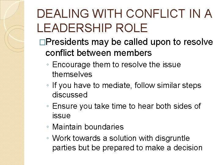 DEALING WITH CONFLICT IN A LEADERSHIP ROLE �Presidents may be called upon to resolve
