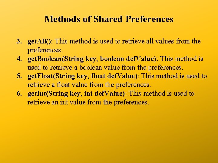 Methods of Shared Preferences 3. get. All(): This method is used to retrieve all