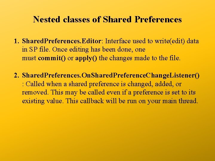 Nested classes of Shared Preferences 1. Shared. Preferences. Editor: Interface used to write(edit) data