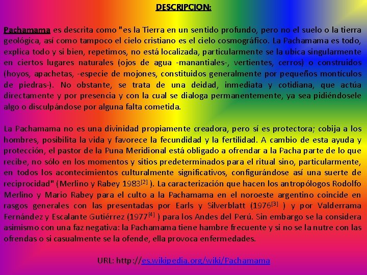DESCRIPCION: Pachamama es descrita como "es la Tierra en un sentido profundo, pero no