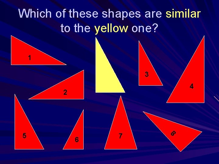 Which of these shapes are similar to the yellow one? 1 3 4 2