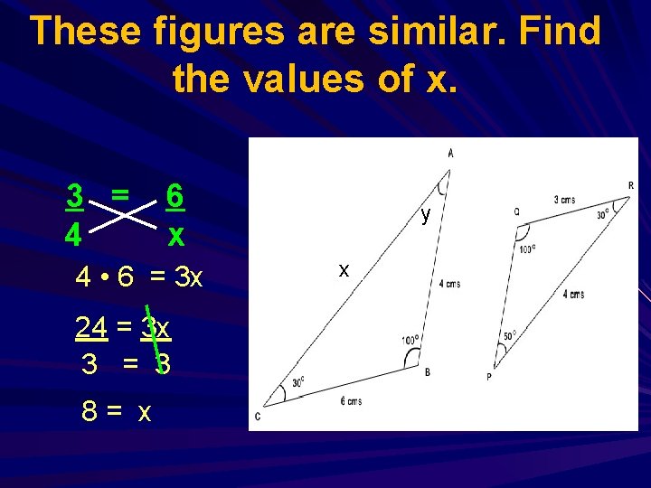 These figures are similar. Find the values of x. 3 = 4 6 x