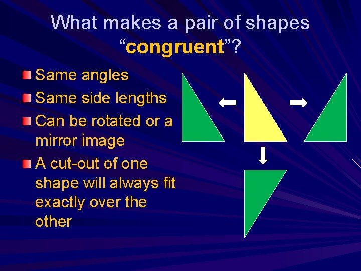 What makes a pair of shapes “congruent”? Same angles Same side lengths Can be