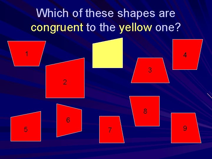 Which of these shapes are congruent to the yellow one? 1 4 3 2