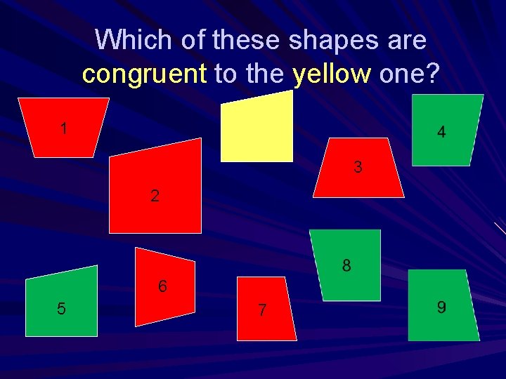 Which of these shapes are congruent to the yellow one? 1 3 2 6