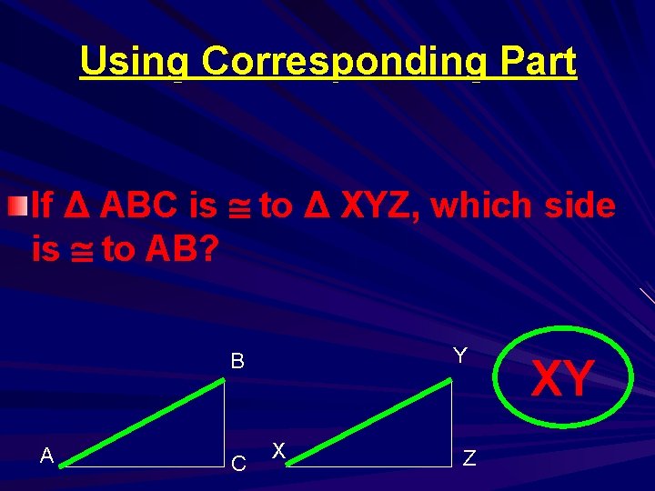 Using Corresponding Part If Δ ABC is to Δ XYZ, which side is to