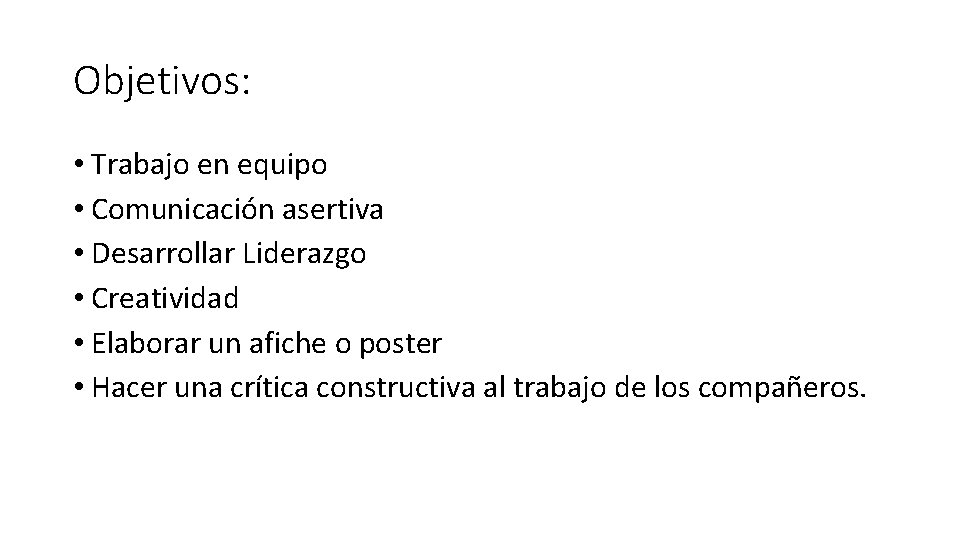 Objetivos: • Trabajo en equipo • Comunicación asertiva • Desarrollar Liderazgo • Creatividad •