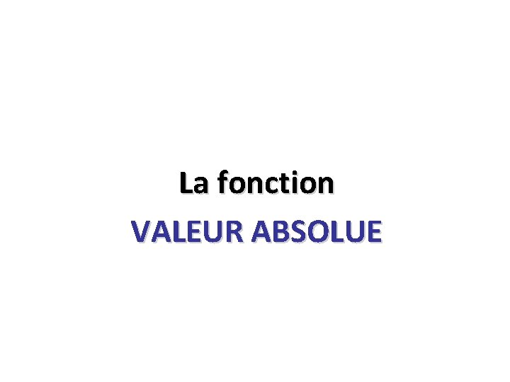 La fonction VALEUR ABSOLUE 