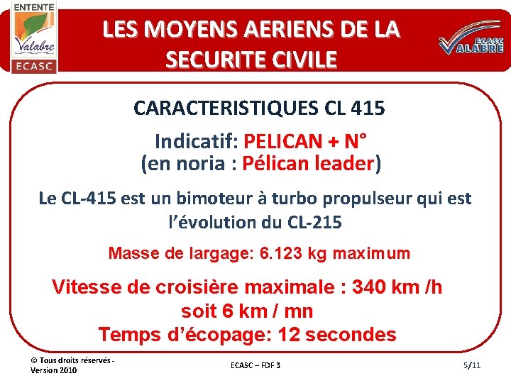 LES MOYENS AERIENS DE LA SECURITE CIVILE CARACTERISTIQUES CL 415 Indicatif: PELICAN + N°