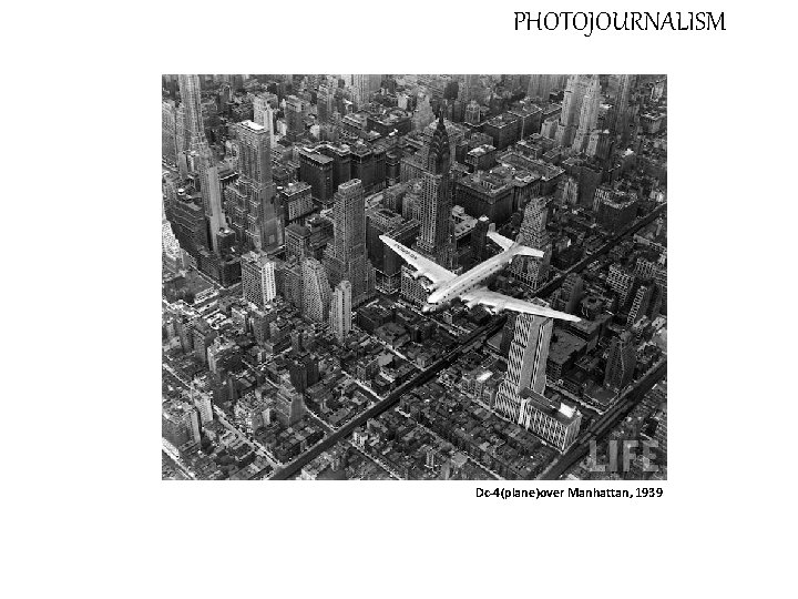 PHOTOJOURNALISM Dc-4(plane)over Manhattan, 1939 