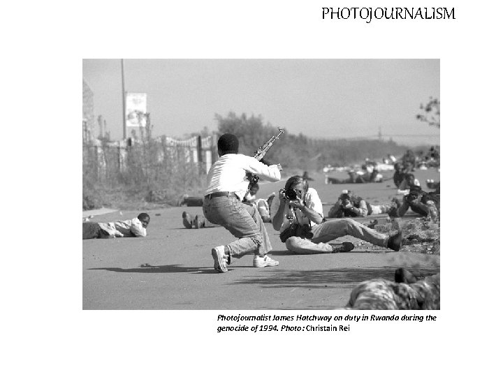 PHOTOJOURNALISM Photojournalist James Hatchway on duty in Rwanda during the genocide of 1994. Photo: