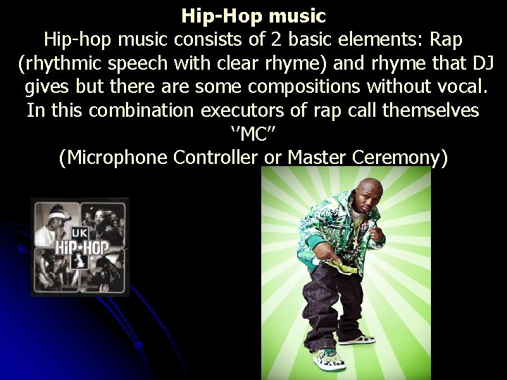 Hip-Hop music Hip-hop music consists of 2 basic elements: Rap (rhythmic speech with clear