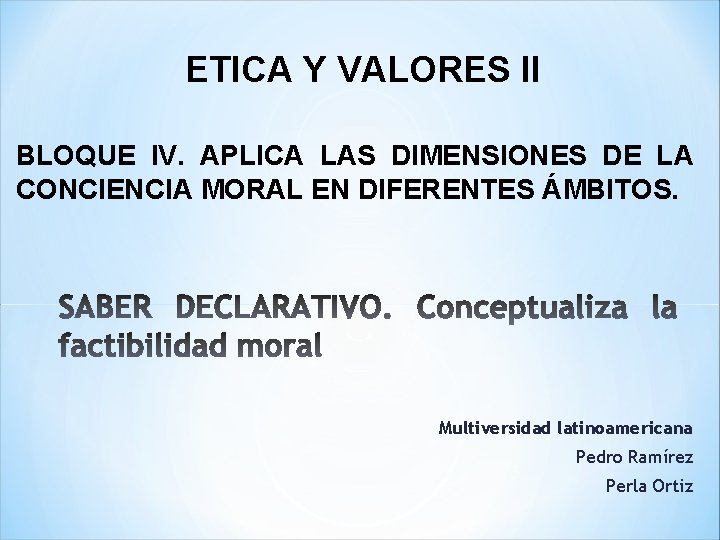 ETICA Y VALORES II BLOQUE IV APLICA LAS