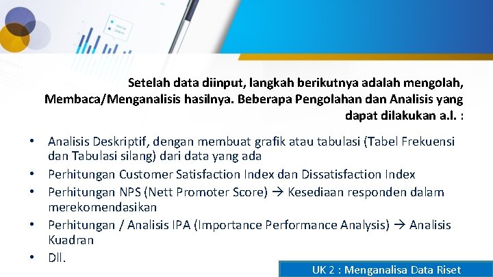 Setelah data diinput, langkah berikutnya adalah mengolah, Membaca/Menganalisis hasilnya. Beberapa Pengolahan dan Analisis yang