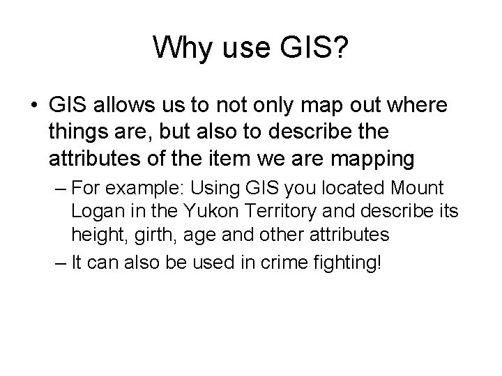 Why use GIS? • GIS allows us to not only map out where things
