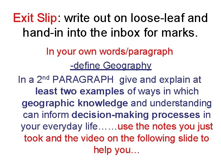 Exit Slip: write out on loose-leaf and hand-in into the inbox for marks. In