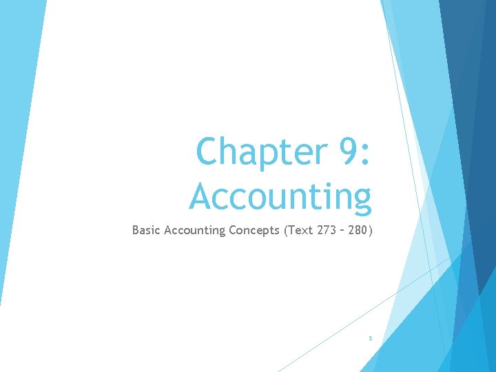 Chapter 9: Accounting Basic Accounting Concepts (Text 273 – 280) 1 