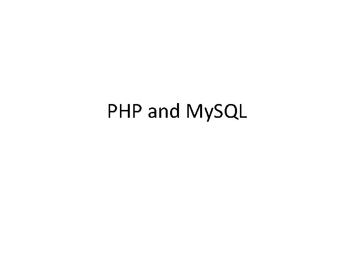PHP and My. SQL 