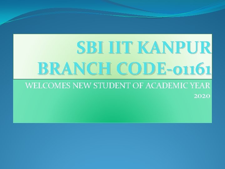 SBI IIT KANPUR BRANCH CODE-01161 WELCOMES NEW STUDENT OF ACADEMIC YEAR 2020 