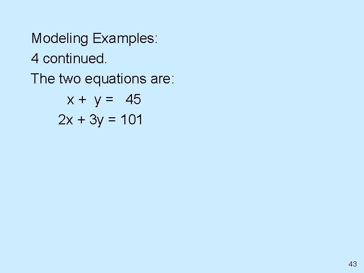 Modeling Examples: 4 continued. The two equations are: x + y = 45 2