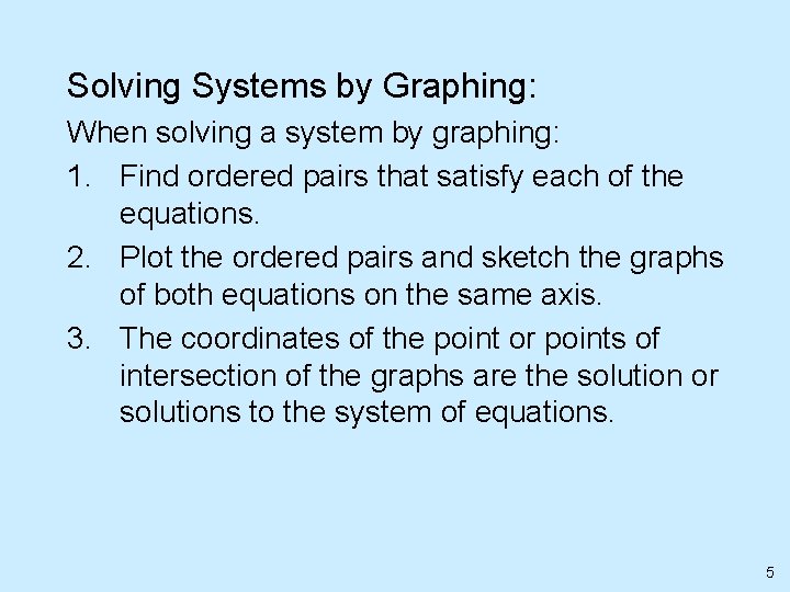 Solving Systems by Graphing: When solving a system by graphing: 1. Find ordered pairs
