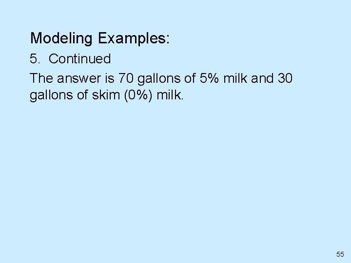 Modeling Examples: 5. Continued The answer is 70 gallons of 5% milk and 30