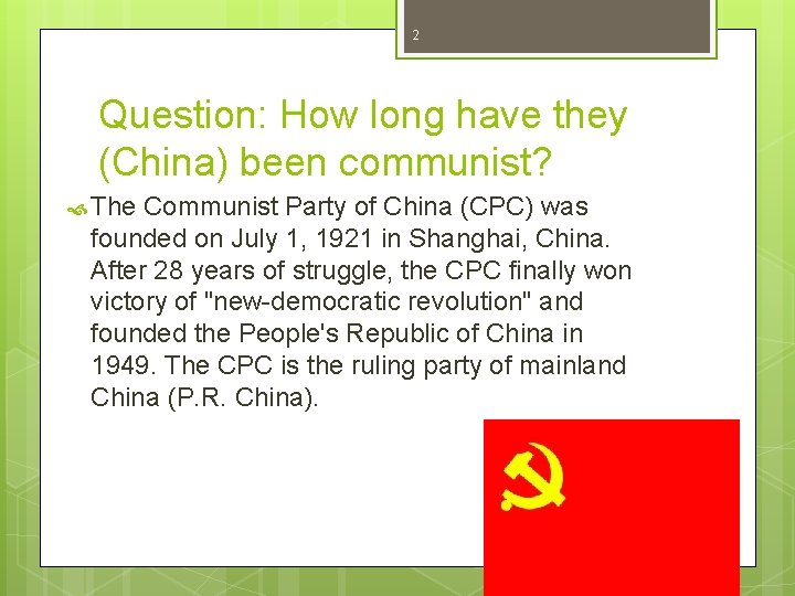 2 Question: How long have they (China) been communist? The Communist Party of China