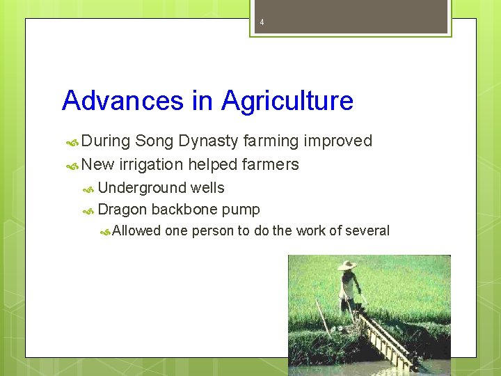 4 Advances in Agriculture During Song Dynasty farming improved New irrigation helped farmers Underground