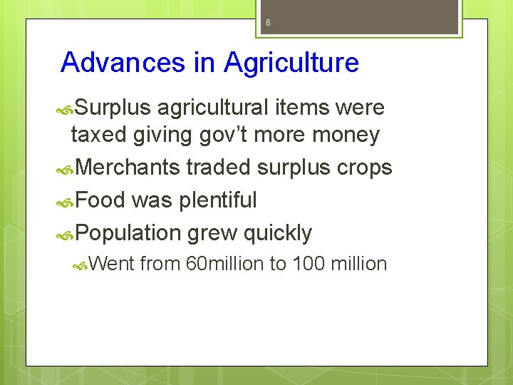 6 Advances in Agriculture Surplus agricultural items were taxed giving gov’t more money Merchants