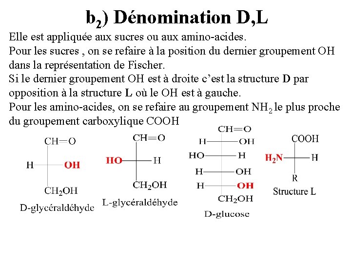 b 2) Dénomination D, L Elle est appliquée aux sucres ou aux amino-acides. Pour b 2) Dénomination D, L Elle est appliquée aux sucres ou aux amino-acides. Pour