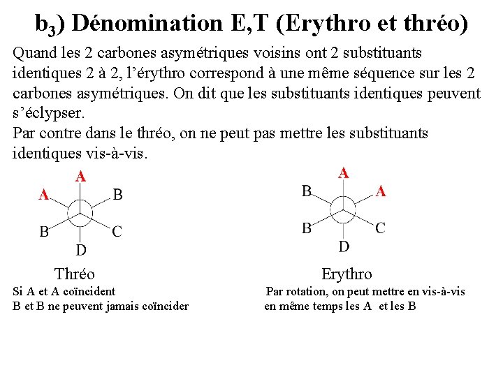 b 3) Dénomination E, T (Erythro et thréo) Quand les 2 carbones asymétriques voisins