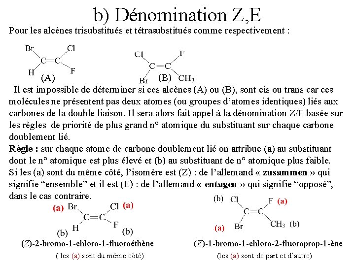 b) Dénomination Z, E Pour les alcènes trisubstitués et tétrasubstitués comme respectivement : (A)