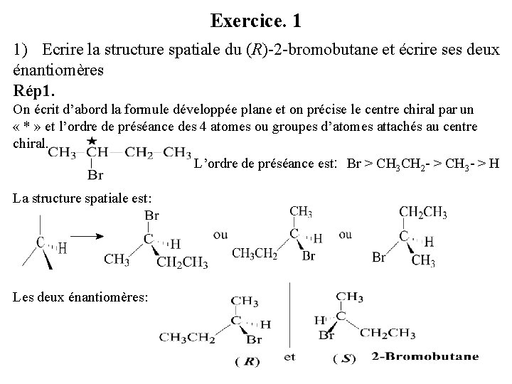 Exercice. 1 1) Ecrire la structure spatiale du (R)-2 -bromobutane et écrire ses deux