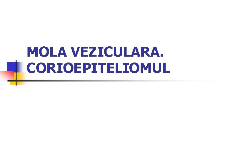 MOLA VEZICULARA. CORIOEPITELIOMUL 