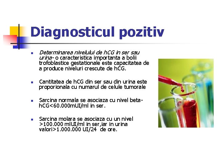 Diagnosticul pozitiv n Determinarea nivelului de h. CG in ser sau urina- o caracteristica