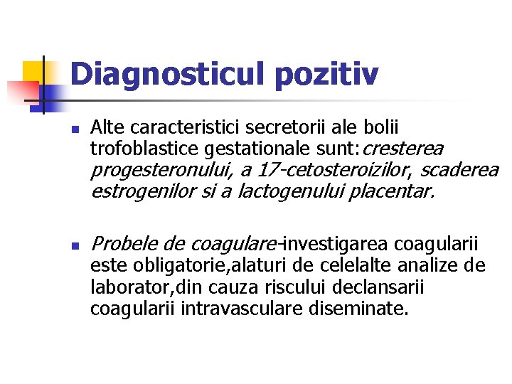 Diagnosticul pozitiv n Alte caracteristici secretorii ale bolii trofoblastice gestationale sunt: cresterea progesteronului, a