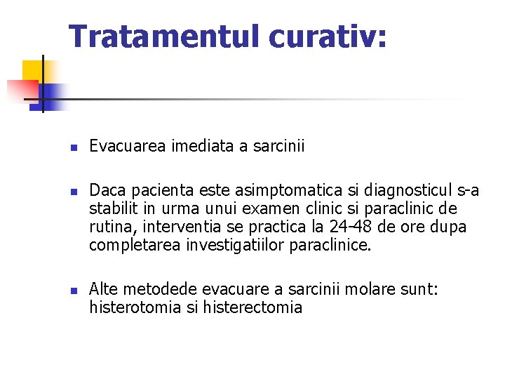 Tratamentul curativ: n n n Evacuarea imediata a sarcinii Daca pacienta este asimptomatica si