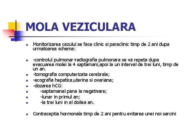 MOLA VEZICULARA n Monitorizarea cazului se face clinic si paraclinic timp de 2 ani