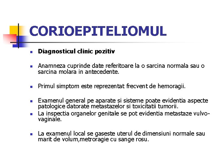 CORIOEPITELIOMUL n Diagnosticul clinic pozitiv n Anamneza cuprinde date referitoare la o sarcina normala