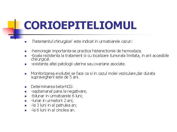 CORIOEPITELIOMUL n n n Tratamentul chirurgical este indicat in urmatoarele cazuri: -hemoragie importanta-se practica