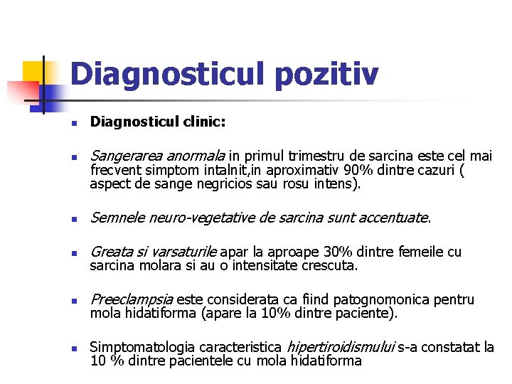 Diagnosticul pozitiv n Diagnosticul clinic: n Sangerarea anormala in primul trimestru de sarcina este