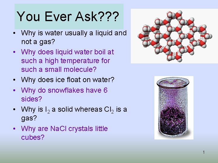 You Ever Ask? ? ? • Why is water usually a liquid and not