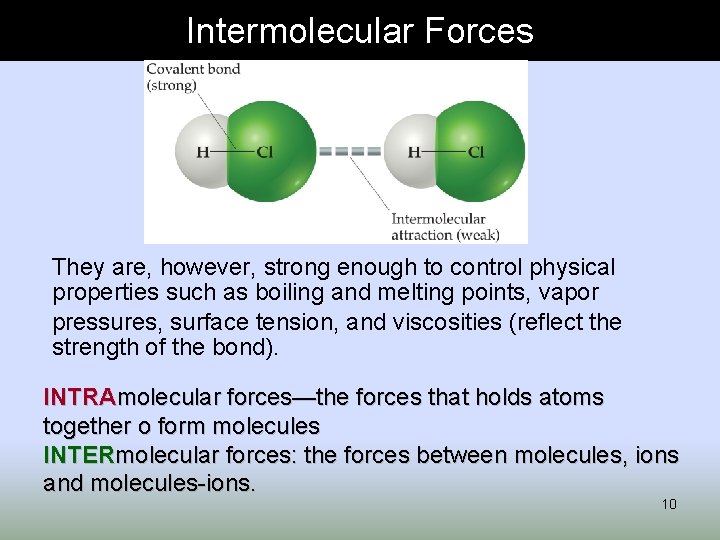 Intermolecular Forces They are, however, strong enough to control physical properties such as boiling