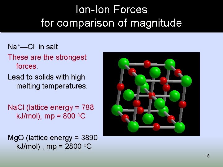 Ion-Ion Forces for comparison of magnitude Na+—Cl- in salt These are the strongest forces.