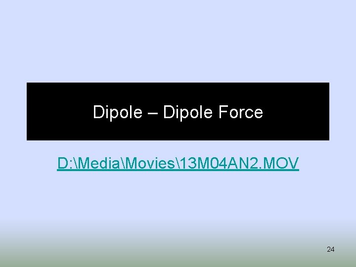 Dipole – Dipole Force D: MediaMovies13 M 04 AN 2. MOV 24 