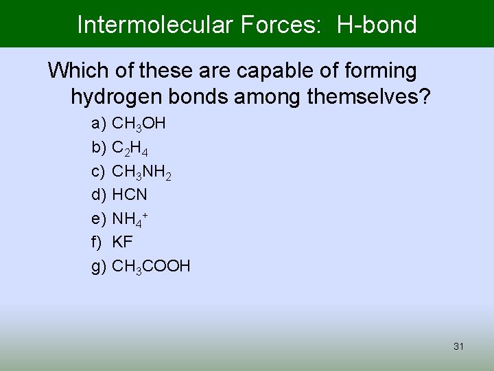 Intermolecular Forces: H-bond Which of these are capable of forming hydrogen bonds among themselves?