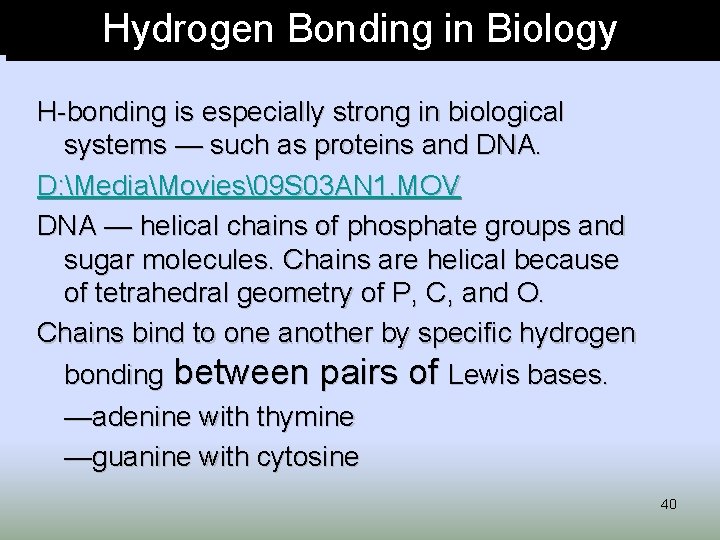 Hydrogen Bonding in Biology H-bonding is especially strong in biological systems — such as