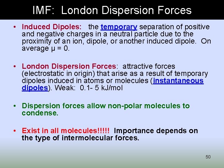 IMF: London Dispersion Forces • Induced Dipoles: the temporary separation of positive and negative